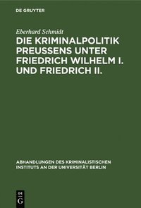 bokomslag Die Kriminalpolitik Preuens unter Friedrich Wilhelm I. und Friedrich II.