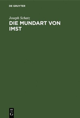 Joseph Schatz - Die Mundart Von Imst, Inbunden