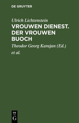 Ulrich Lichtenstein, Theodor Georg Karajan, Karl Lachmann - Vrouwen Dienest. Der Vrouwen Buoch, Inbunden