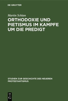 Martin Schian - Orthodoxie und Pietismus im Kampfe um die Predigt, Inbunden