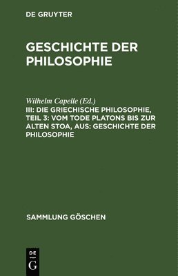 Die Griechische Philosophie, Teil 3: Vom Tode Platons Bis Zur Alten Stoa, Aus: Geschichte Der Philosophie 1
