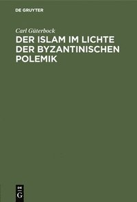 bokomslag Der Islam im Lichte der byzantinischen Polemik