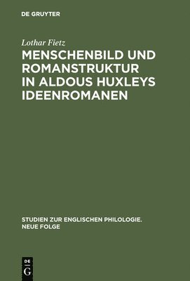 Lothar Fietz - Menschenbild und Romanstruktur in Aldous Huxleys Ideenromanen, Inbunden