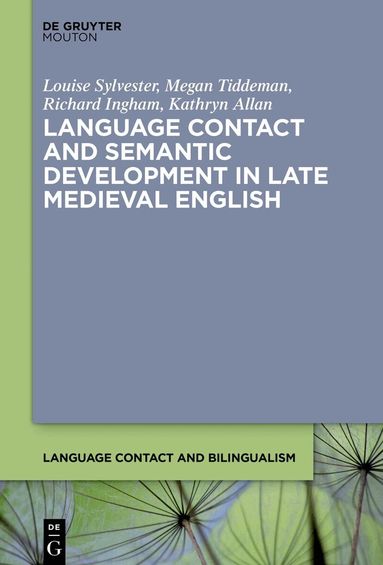 Louise Sylvester, Megan Tiddeman, Richard Ingham, Kathryn Allan - Language Contact and Semantic Development in Late Medieval English, Inbunden