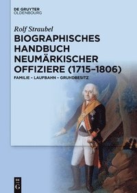 bokomslag Biographisches Handbuch Neumärkischer Offiziere (1715-1806): Familie - Laufbahn - Grundbesitz