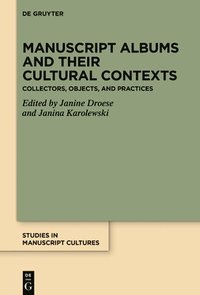 bokomslag Manuscript Albums and their Cultural Contexts