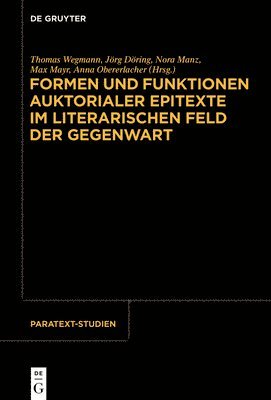 Thomas Wegmann, Jörg Döring, Nora Manz, Max Mayr, Anna Obererlacher - Formen Und Funktionen Auktorialer Epitexte Im Literarischen Feld Der Gegenwart, Inbunden