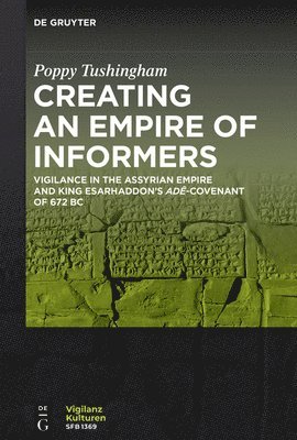 Creating an Empire of Informers: Vigilance in the Assyrian Empire and King Esarhaddon's Adê-Covenant of 672 BC 1