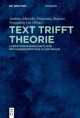 Andrea Albrecht, Franziska Bomski, Yongqiang Liu - Text Trifft Theorie: Literaturwissenschaftliche Methodenkompetenz in Der PRAXIS, Häftad