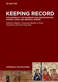 bokomslag Keeping Record: The Materiality of Rulership and Administration in Early China and Medieval Europe