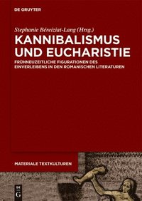 bokomslag Kannibalismus Und Eucharistie: Frühneuzeitliche Figurationen Des Einverleibens in Den Romanischen Literaturen