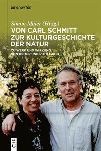 bokomslag Von Carl Schmitt Zur Kulturgeschichte Der Natur: Zu Werk Und Wirkung Von Dieter Und Ruth Groh