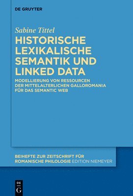 bokomslag Historische Lexikalische Semantik Und Linked Data: Modellierung Von Ressourcen Der Mittelalterlichen Galloromania Für Das Semantic Web