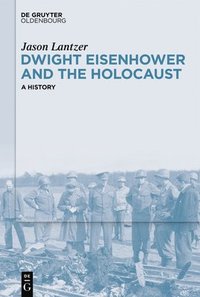 bokomslag Dwight Eisenhower and the Holocaust