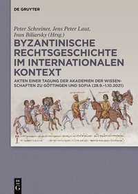 bokomslag Byzantinische Rechtsgeschichte Im Internationalen Kontext: Akten Einer Tagung Der Akademien Der Wissenschaften Zu Göttingen Und Sofia (28.9.-1.10.2021