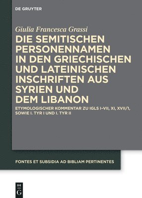 bokomslag Die Semitischen Personennamen in Den Griechischen Und Lateinischen Inschriften Aus Syrien Und Dem Libanon: Etymologischer Kommentar Zu Igls I-VII, XI,