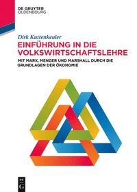 bokomslag Einführung in Die Volkswirtschaftslehre: Mit Marx, Menger Und Marshall Durch Die Grundlagen Der Ökonomie