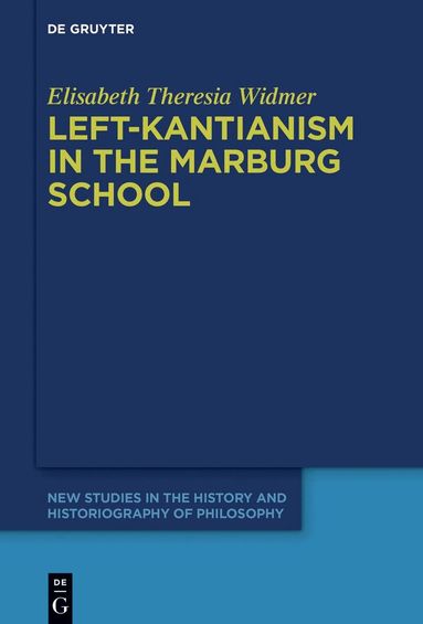 Elisabeth Theresia Widmer - Left-Kantianism in the Marburg School, Inbunden