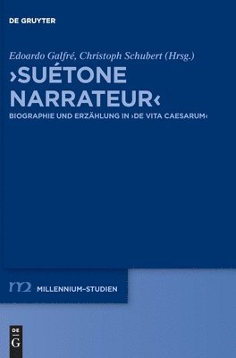 Edoardo Galfré, Christoph Schubert - >Suétone Narrateur: Biographie Und Erzählung in >De Vita Caesarum, Inbunden