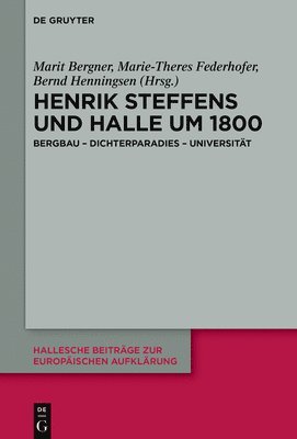 Henrik Steffens Und Halle Um 1800: Bergbau - Dichterparadies - Universität 1