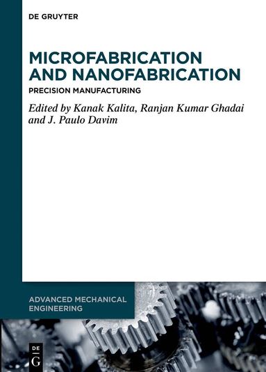 Kanak Kalita, Ranjan Kumar Ghadai, J. Paulo Davim - Microfabrication and Nanofabrication, Inbunden