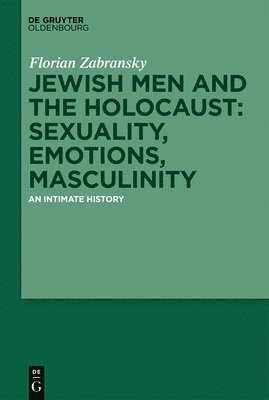 bokomslag Jewish Men and the Holocaust: Sexuality, Emotions, Masculinity