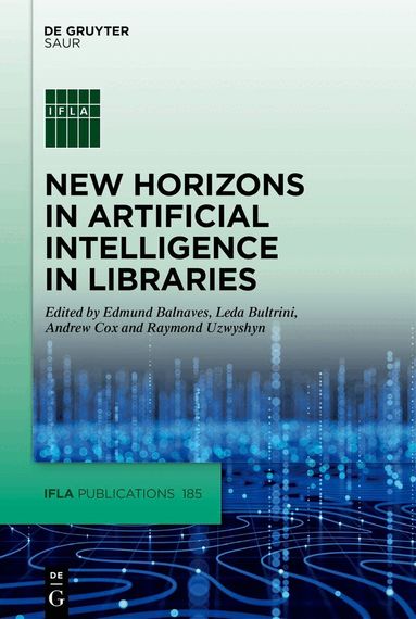 Edmund Balnaves, Leda Bultrini, Andrew Cox, Raymond Uzwyshyn - New Horizons in Artificial Intelligence in Libraries, Inbunden