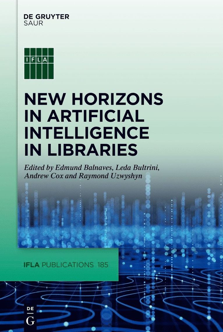Edmund Balnaves, Leda Bultrini, Andrew Cox, Raymond Uzwyshyn - New Horizons in Artificial Intelligence in Libraries, Inbunden