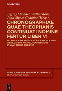 bokomslag Chronographiae Quae Theophanis Continuati Nomine Fertur Liber VI: Recensuerunt Anglice Verterunt Indicibus Instruxerunt Michael Featherstone Et Juan S