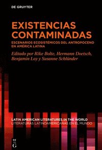 bokomslag Existencias Contaminadas: Escenarios Ecosistémicos del Antropoceno En América Latina