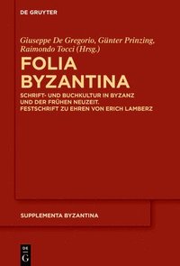 bokomslag Folia Byzantina: Schrift- Und Buchkultur in Byzanz Und Der Frühen Neuzeit. Festschrift Zu Ehren Von Erich Lamberz