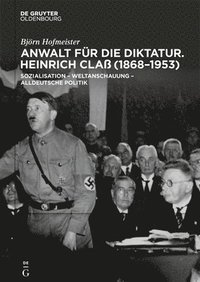 bokomslag Anwalt Für Die Diktatur: Heinrich Claß (1868-1953). Sozialisation - Weltanschauung - Alldeutsche Politik