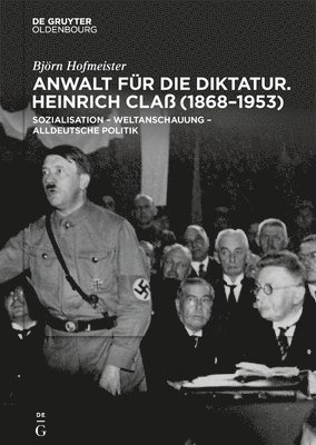 Anwalt Für Die Diktatur: Heinrich Claß (1868-1953). Sozialisation - Weltanschauung - Alldeutsche Politik 1