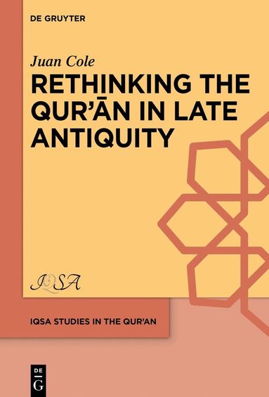 Juan Cole - Rethinking the Qur’ān in Late Antiquity, Inbunden
