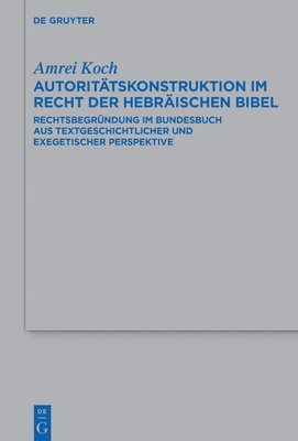 bokomslag Autoritätskonstruktion Im Recht Der Hebräischen Bibel: Rechtsbegründung Im Bundesbuch Aus Textgeschichtlicher Und Exegetischer Perspektive