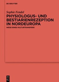 bokomslag Physiologus- Und Bestiarienrezeption in Nordeuropa: Wege Eines Kulturtransfers