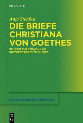 bokomslag Die Briefe Christiana Von Goethes: Studien Zur Sprach- Und Kulturgeschichte Um 1800