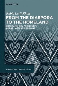 bokomslag From the Diaspora to the Homeland: History, Memory and Identity Among Hazaras in England