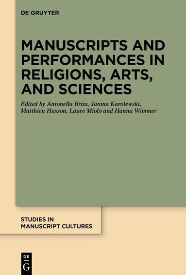 Antonella Brita, Janina Karolewski, Matthieu Husson, Laure Miolo, Hanna Wimmer - Manuscripts and Performances in Religions, Arts, and Sciences, Inbunden