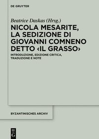 bokomslag Nicola Mesarite, La Sedizione Di Giovanni Comneno Detto: Introduzione, Edizione Critica, Traduzione E Note