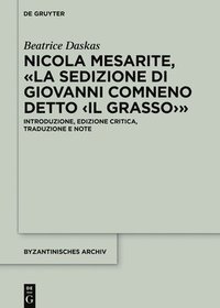 bokomslag Nicola Mesarite, «La Sedizione Di Giovanni Comneno Detto »: Introduzione, Edizione Critica, Traduzione E Note