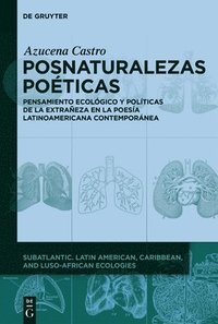 bokomslag Posnaturalezas Poéticas: Pensamiento Ecológico Y Políticas de la Extrañeza En La Poesía Latinoamericana Contemporánea