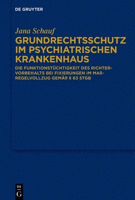 bokomslag Grundrechtsschutz Im Psychiatrischen Krankenhaus: Die Funktionstüchtigkeit Des Richtervorbehalts Bei Fixierungen Im Maßregelvollzug Gemäß § 63 StGB