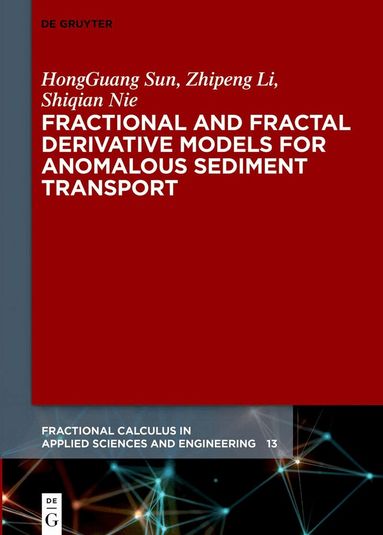 HongGuang Sun, Zhipeng Li, Shiqian Nie - Fractional and Fractal Derivative Models for Anomalous Sediment Transport, Inbunden