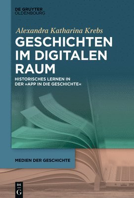 bokomslag Geschichten Im Digitalen Raum: Historisches Lernen in Der 'App in Die Geschichte'