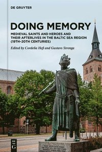 bokomslag Doing Memory: Medieval Saints and Heroes and Their Afterlives in the Baltic Sea Region (19th20th centuries)