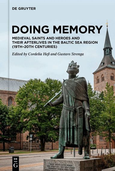 Cordelia Heß, Gustavs Strenga - Doing Memory: Medieval Saints and Heroes and Their Afterlives in the Baltic Sea Region (19th–20th centuries), Inbunden
