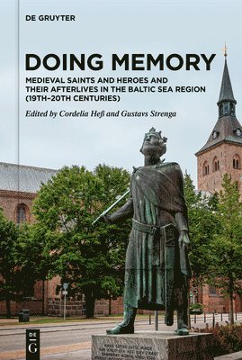 Doing Memory: Medieval Saints and Heroes and Their Afterlives in the Baltic Sea Region (19th20th centuries) 1