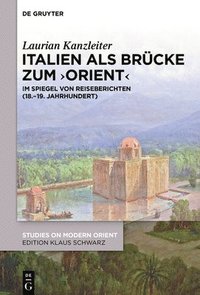 bokomslag Italien ALS Brücke Zum 'Orient': Im Spiegel Von Reiseberichten (18.-19. Jahrhundert)