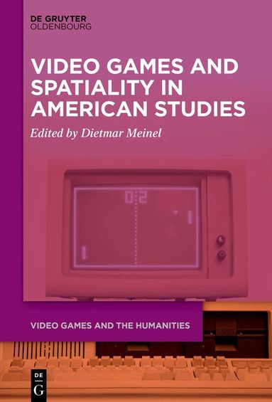 Dietmar Meinel - Video Games and Spatiality in American Studies, Häftad